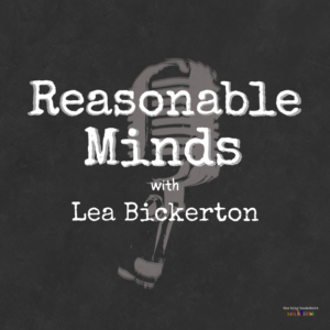 Reasonable Minds with Lea Bickerton